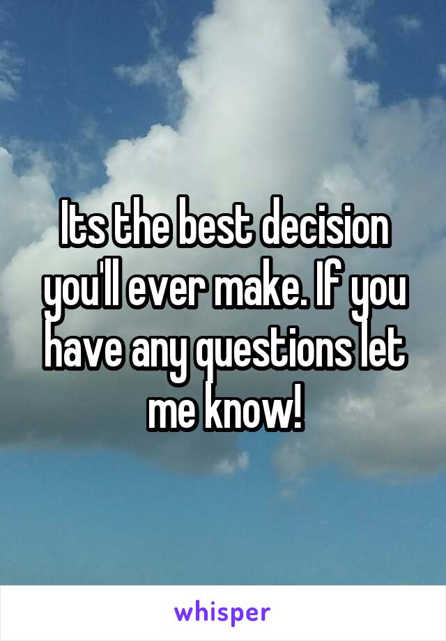 Its the best decision you'll ever make. If you have any questions let me know!