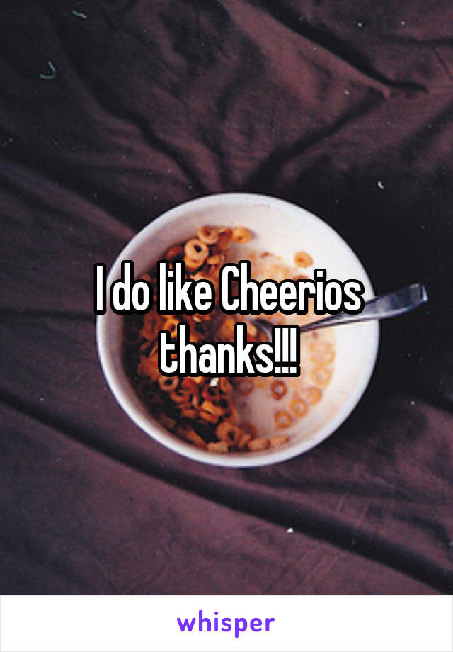 I do like Cheerios thanks!!!