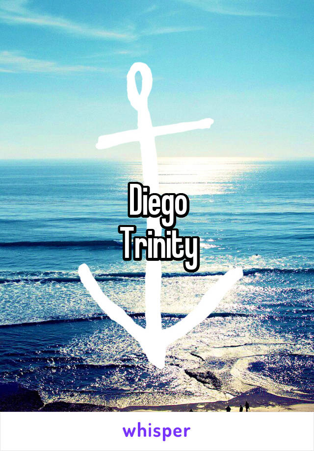 Diego
Trinity