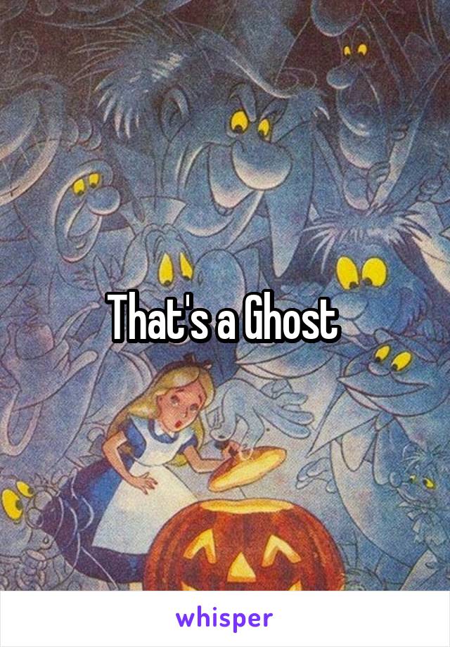 That's a Ghost 