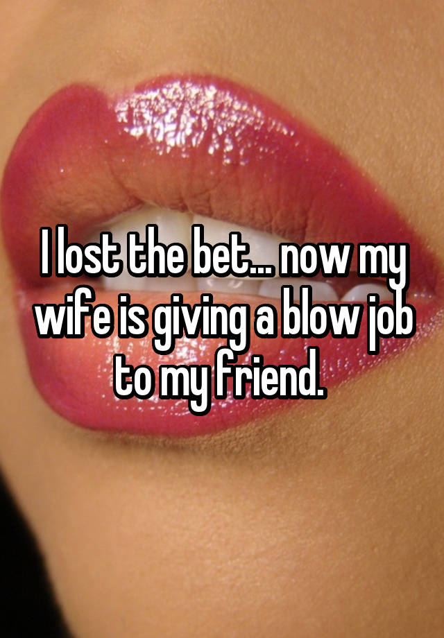 I Lost The Bet Now My Wife Is Giving A Blow Job To My Friend