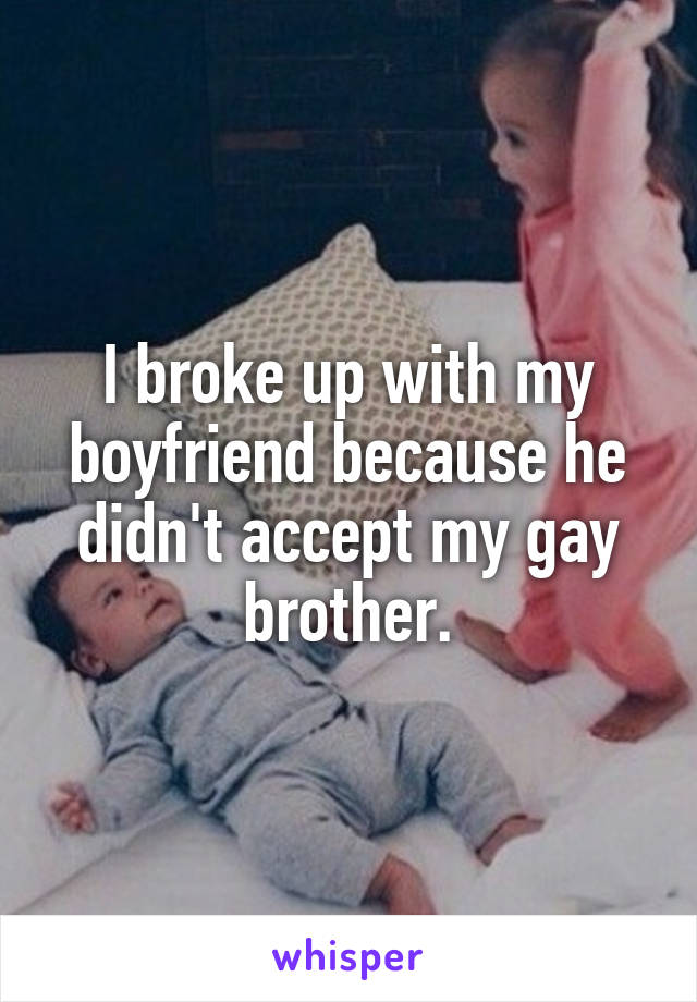 I broke up with my boyfriend because he didn