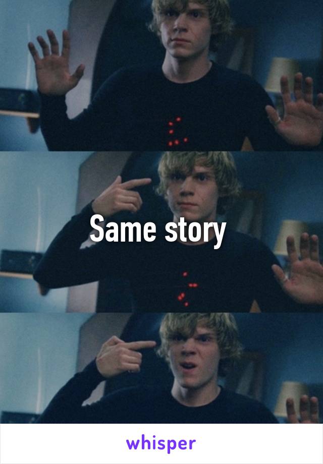 Same story 