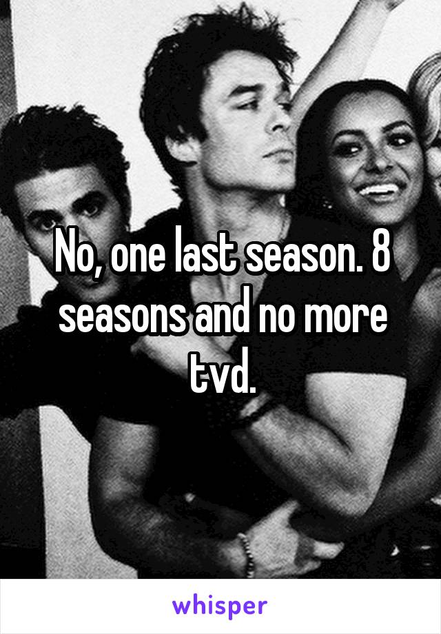No, one last season. 8 seasons and no more tvd.