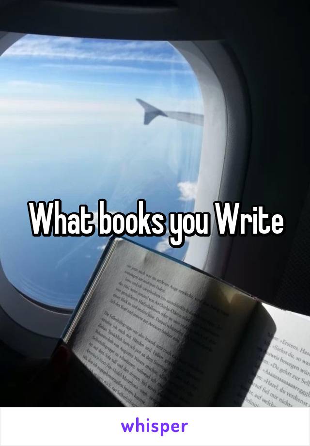 What books you Write