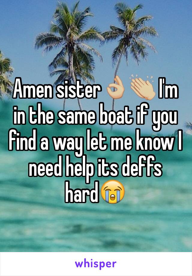 Amen sister👌🏼👏🏼 I'm in the same boat if you find a way let me know I need help its deffs hard😭