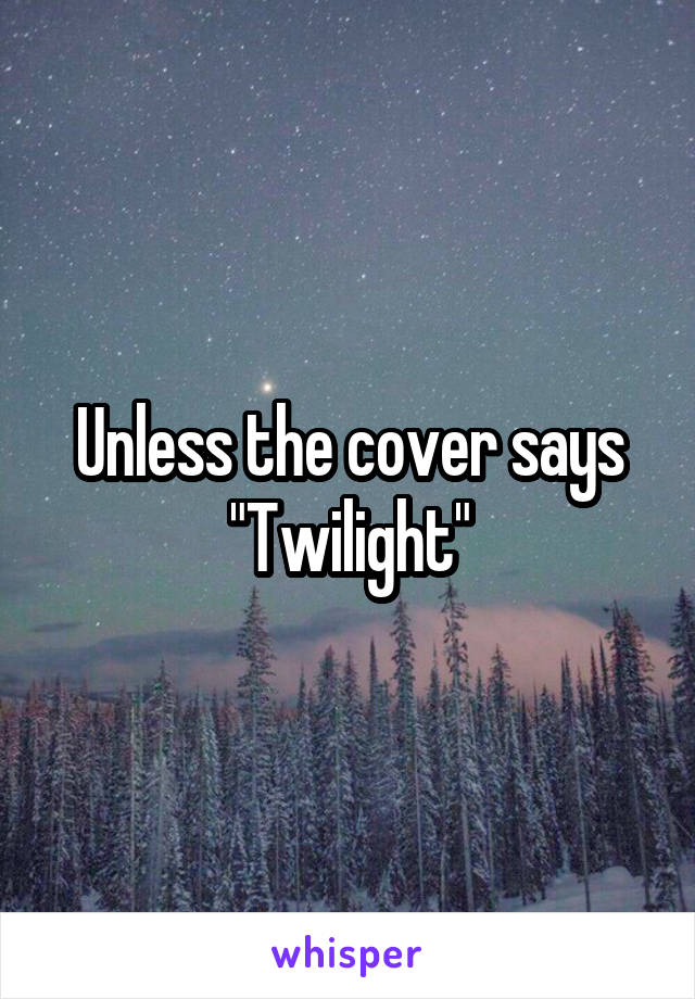 Unless the cover says "Twilight"