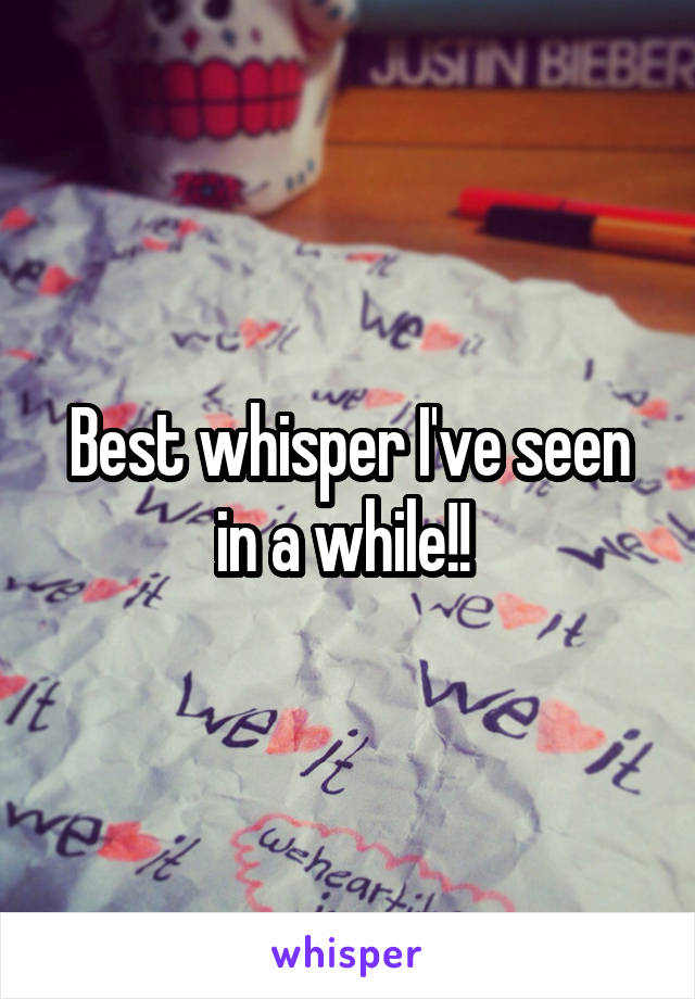 Best whisper I've seen in a while!! 