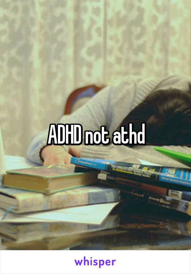 ADHD not athd
