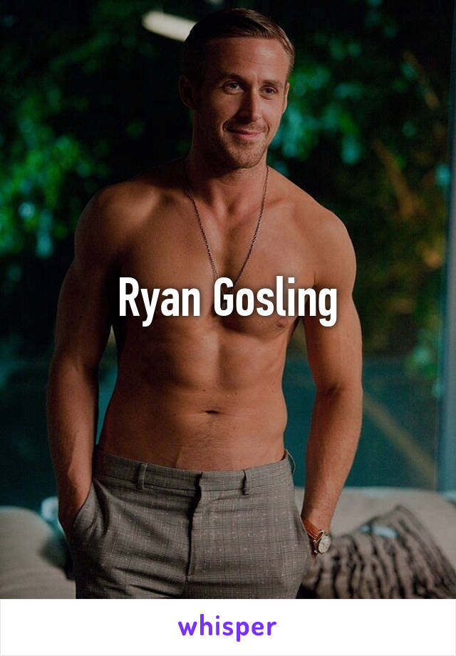 Ryan Gosling
