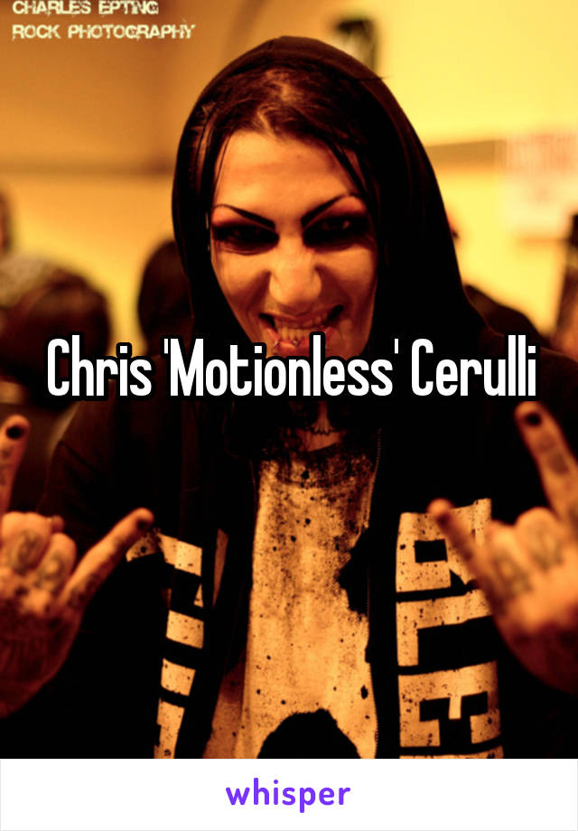 Chris 'Motionless' Cerulli
