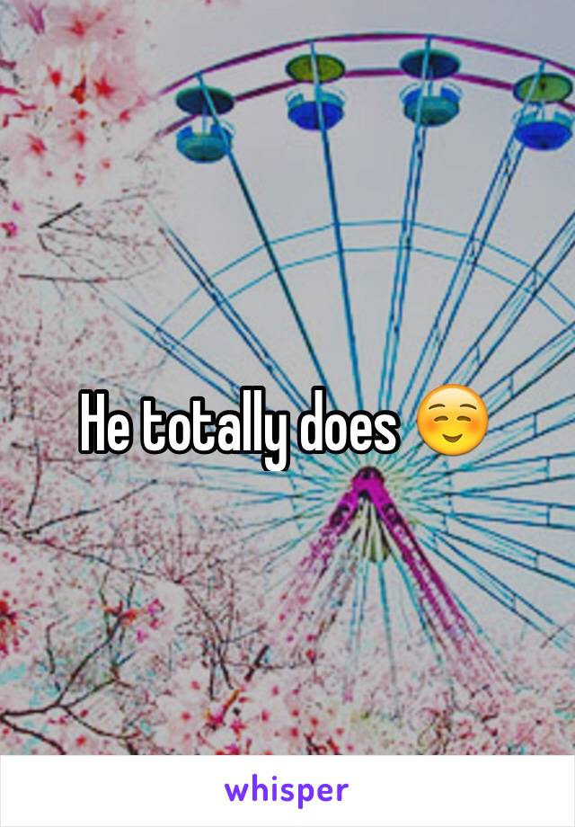 He totally does ☺️