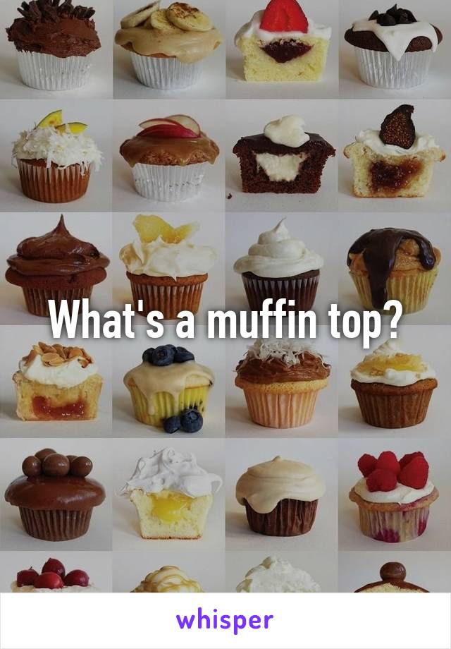 What's a muffin top?