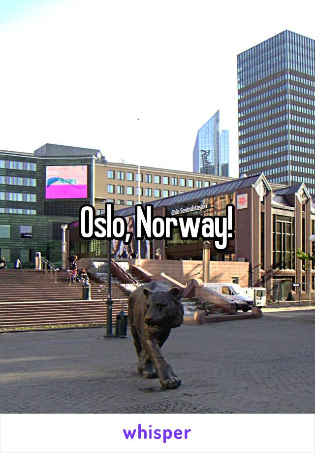 Oslo, Norway! 