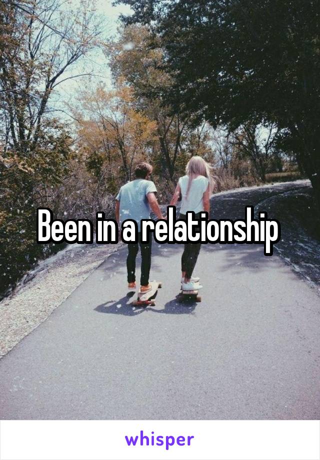 Been in a relationship 