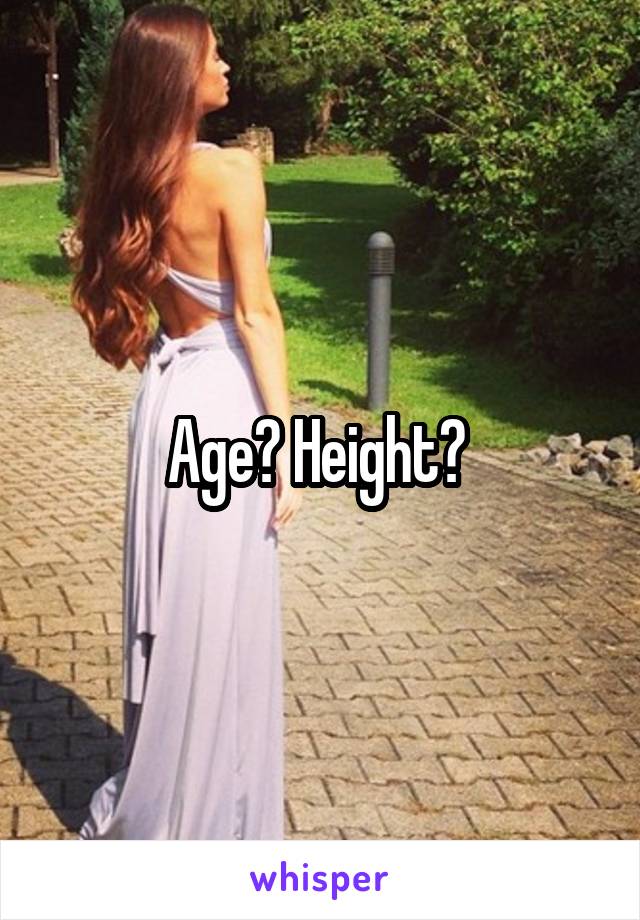 Age? Height? 