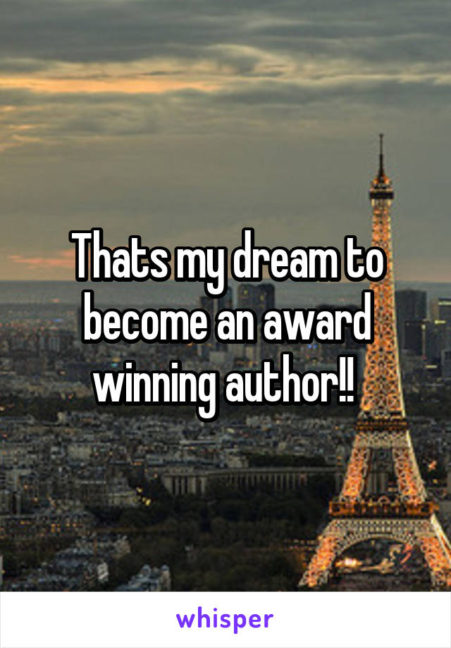 Thats my dream to become an award winning author!! 