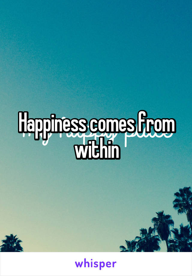 Happiness comes from within