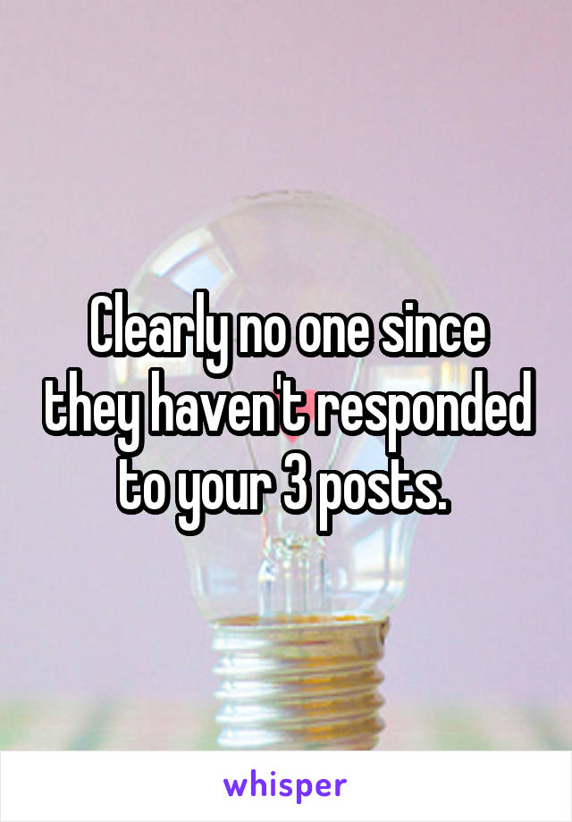 Clearly no one since they haven't responded to your 3 posts. 