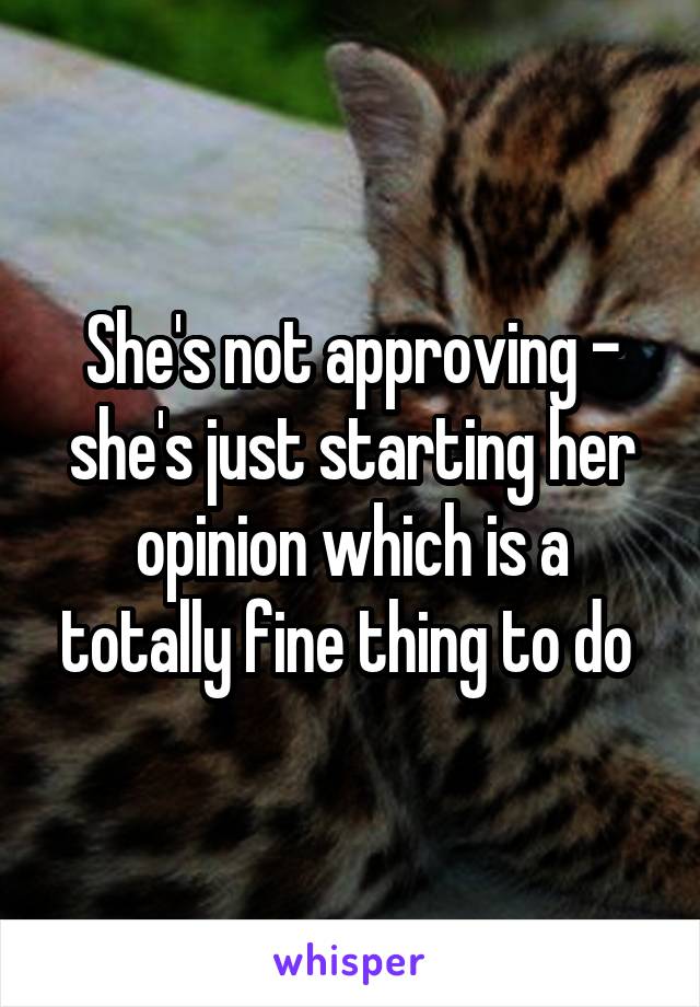 She's not approving - she's just starting her opinion which is a totally fine thing to do 