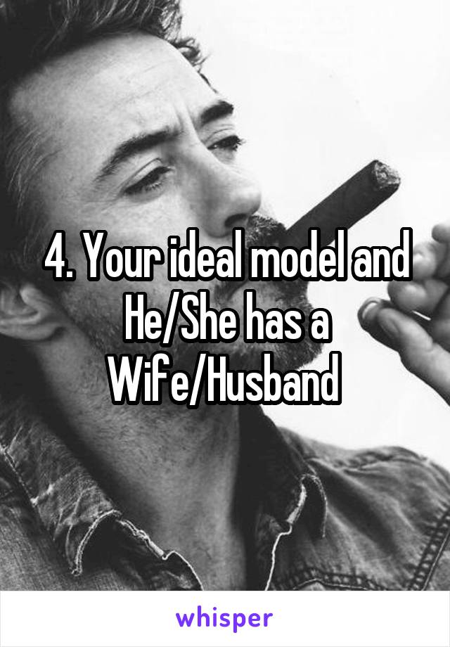 4. Your ideal model and He/She has a Wife/Husband 