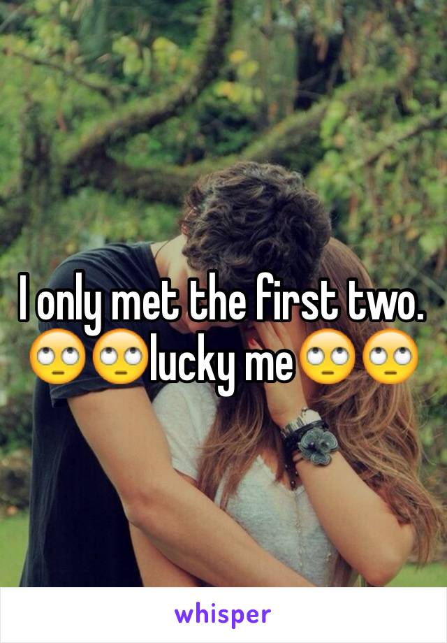 I only met the first two.
🙄🙄lucky me🙄🙄