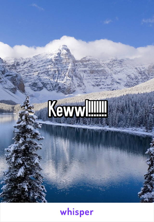 Kewwl!!!!!!!
