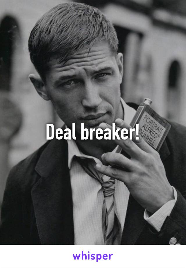Deal breaker!