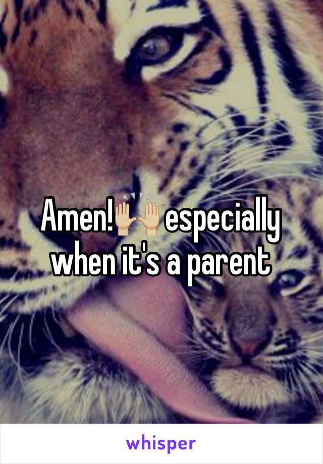 Amen!🙌🏼 especially when it's a parent 