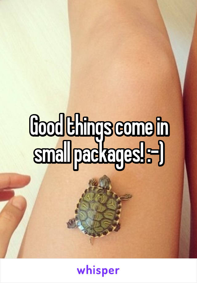 Good things come in small packages! :-)
