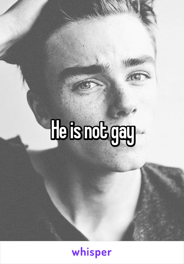 He is not gay