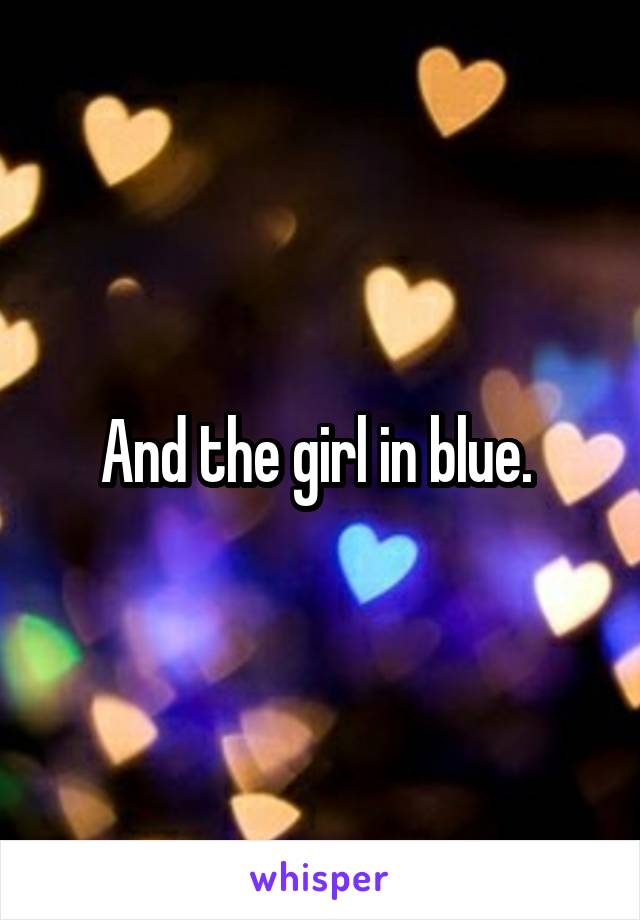 And the girl in blue. 