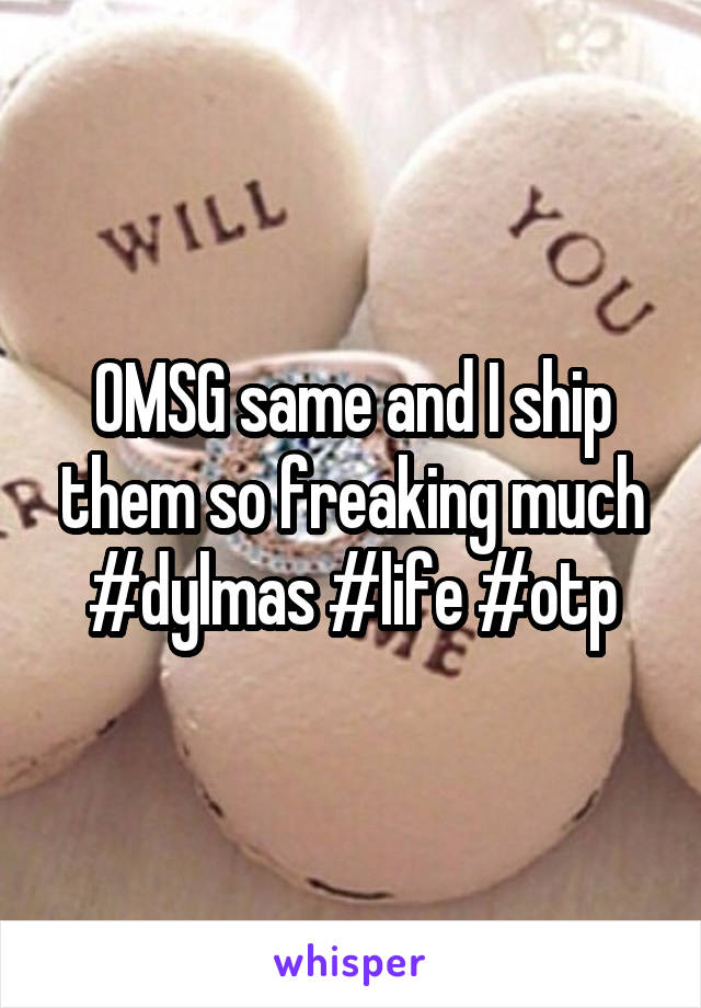 OMSG same and I ship them so freaking much #dylmas #life #otp