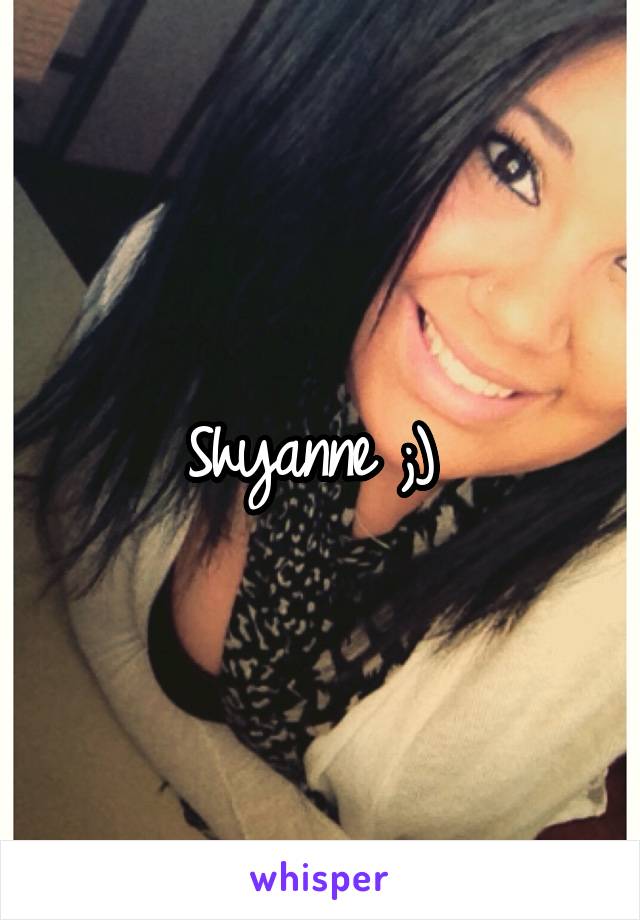 Shyanne ;) 