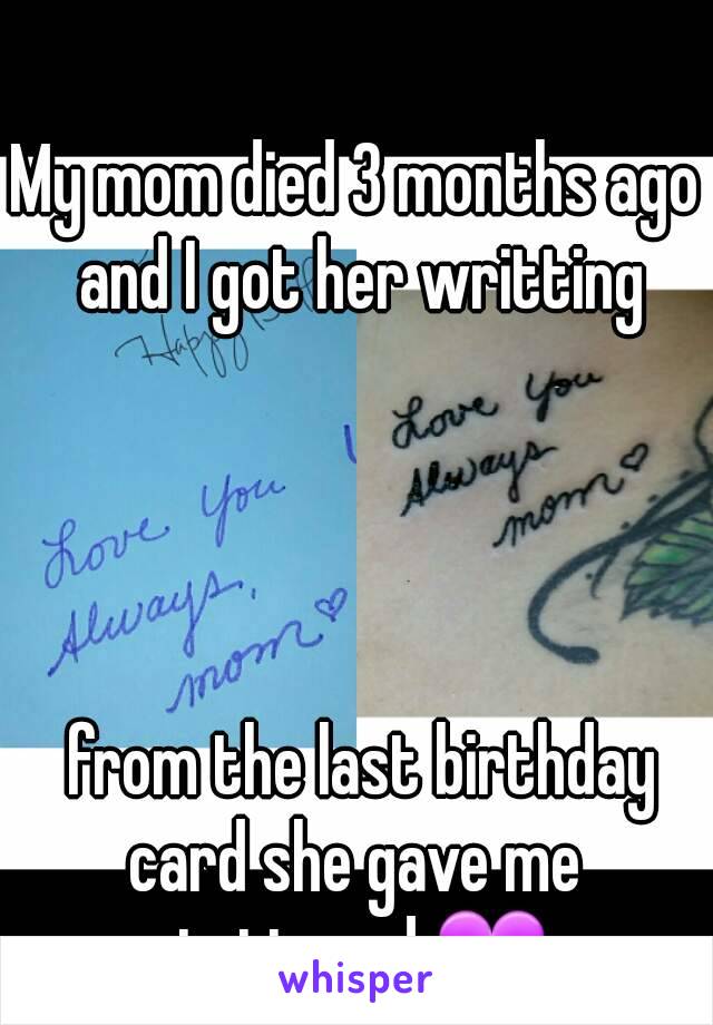My mom died 3 months ago and I got her writting




 from the last birthday card she gave me  tattooed 💜
