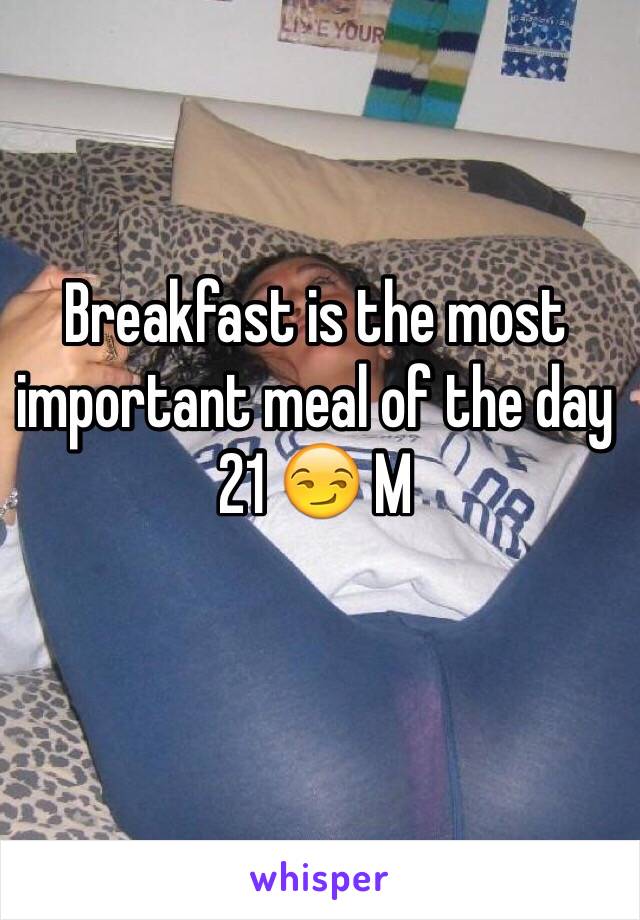 Breakfast is the most important meal of the day  21 😏 M