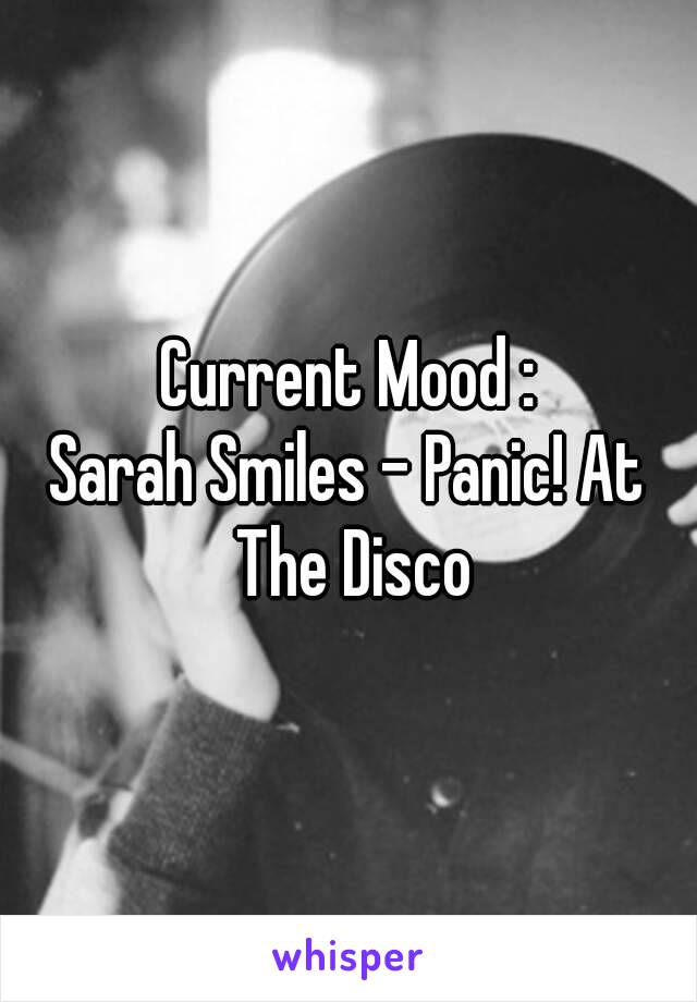 Current Mood :
Sarah Smiles - Panic! At The Disco