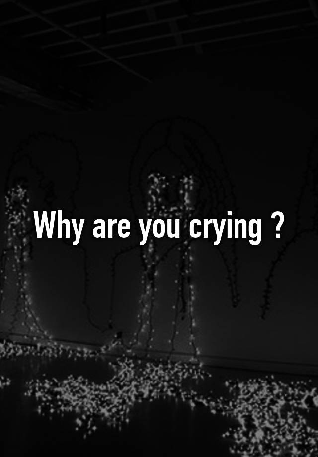 why-are-you-crying-youtube