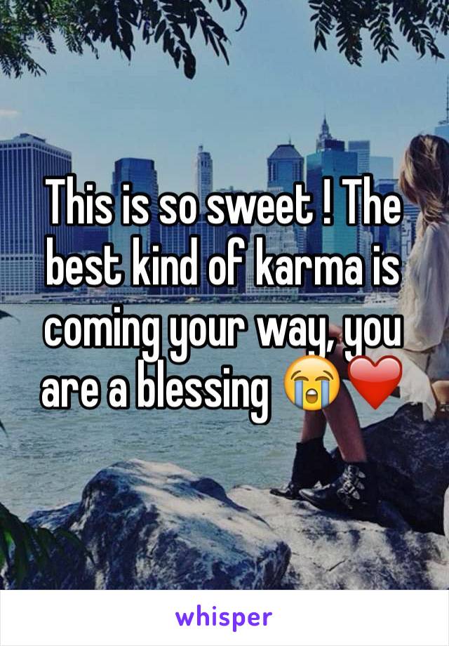 This is so sweet ! The best kind of karma is coming your way, you are a blessing 😭❤️