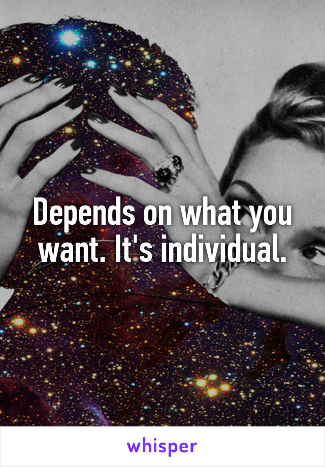 Depends on what you want. It's individual.