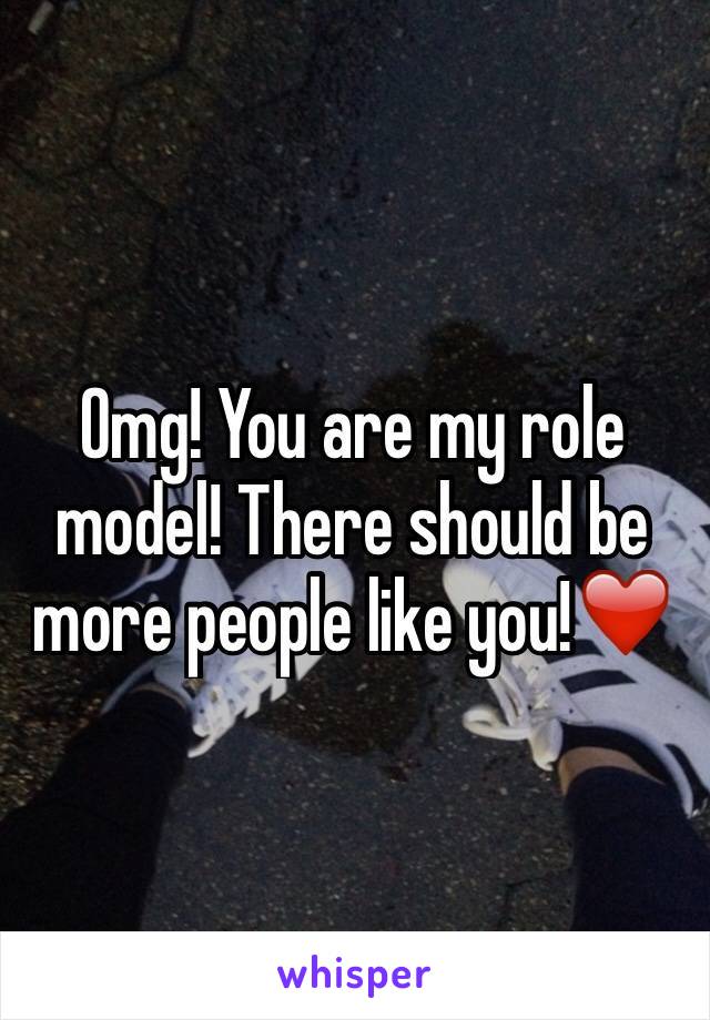 Omg! You are my role model! There should be more people like you!❤️