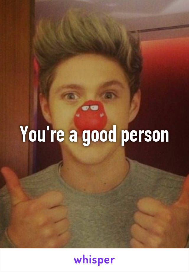 You're a good person