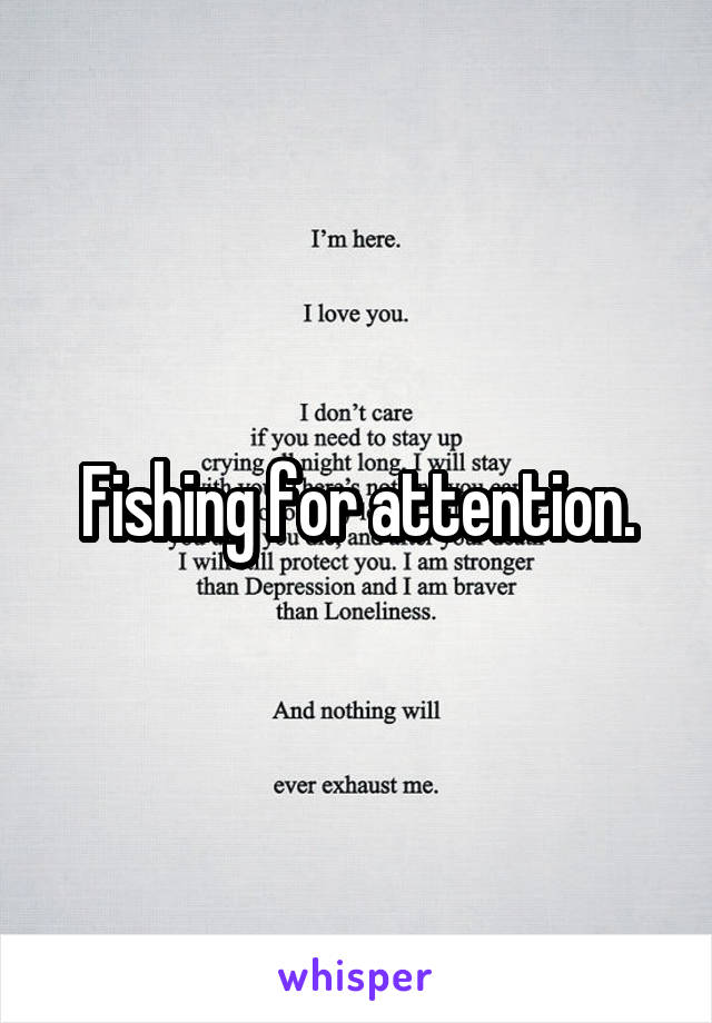 Fishing for attention.