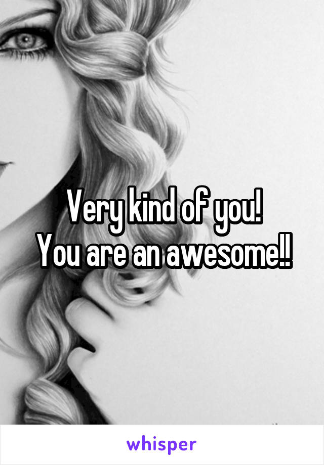 Very kind of you!
You are an awesome!!