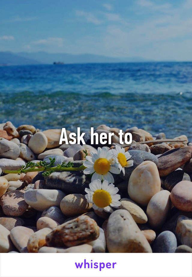 Ask her to