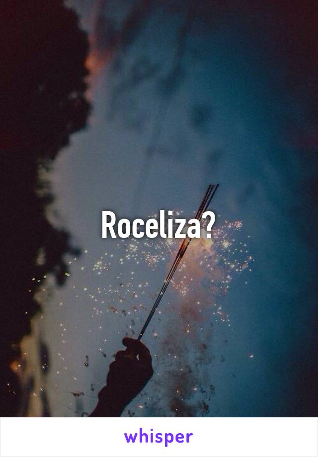 Roceliza?