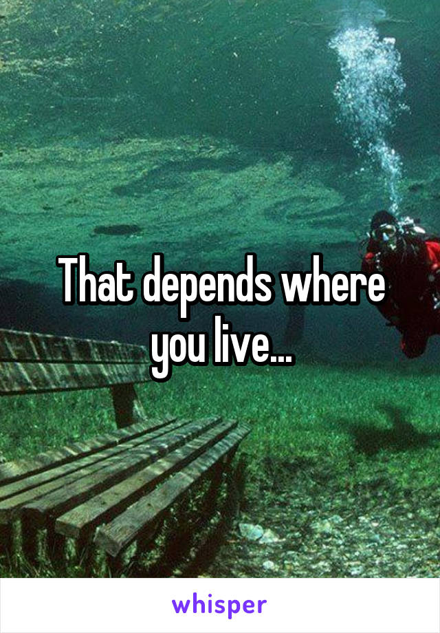 That depends where you live...