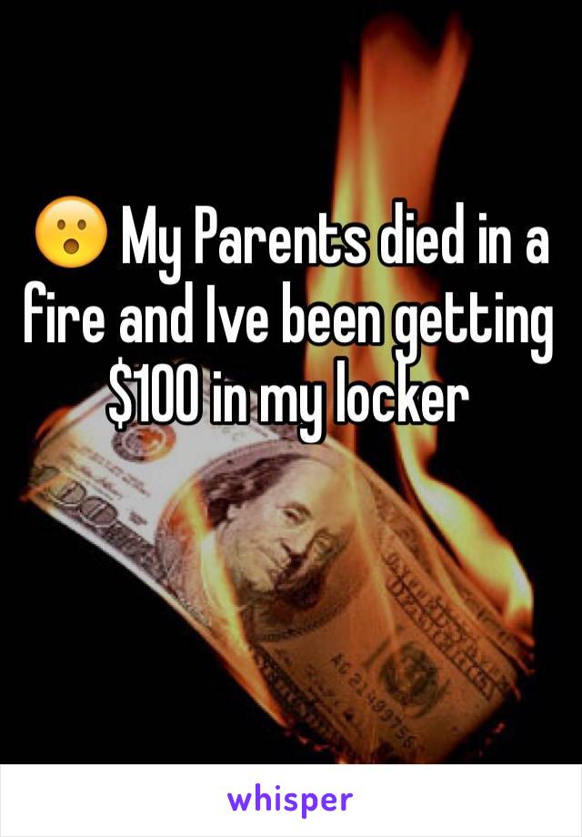 😮 My Parents died in a fire and Ive been getting $100 in my locker