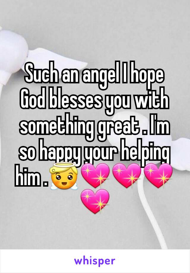 Such an angel I hope God blesses you with something great . I'm so happy your helping him .😇💖💖💖💖