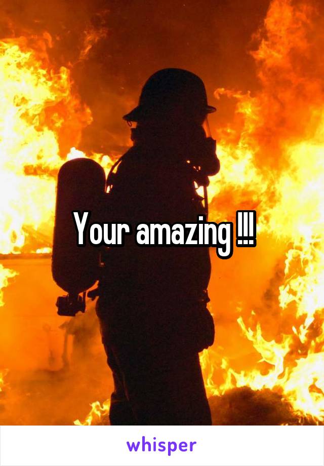 Your amazing !!!